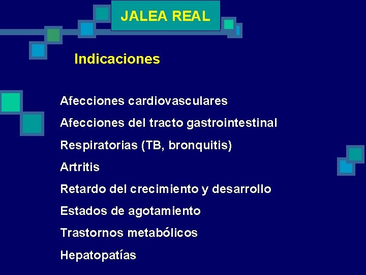 JALEA REAL Indicaciones Afecciones cardiovasculares Afecciones del tracto gastrointestinal Respiratorias (TB, bronquitis) Artritis Retardo