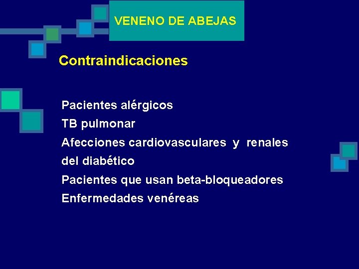 VENENO DE ABEJAS Contraindicaciones Pacientes alérgicos TB pulmonar Afecciones cardiovasculares y renales del diabético