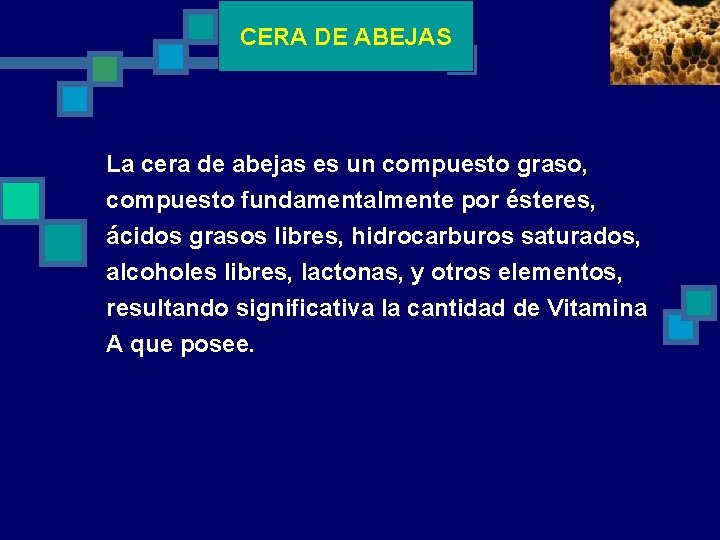 CERA DE ABEJAS La cera de abejas es un compuesto graso, compuesto fundamentalmente por