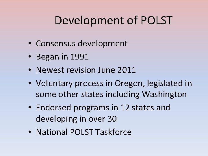 Development of POLST Consensus development Began in 1991 Newest revision June 2011 Voluntary process