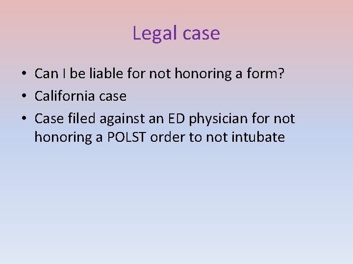 Legal case • Can I be liable for not honoring a form? • California