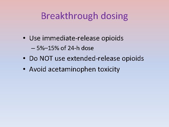 Breakthrough dosing • Use immediate-release opioids – 5%– 15% of 24 -h dose •