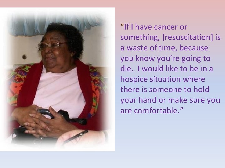 “If I have cancer or something, [resuscitation] is a waste of time, because you
