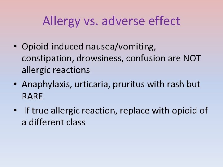 Allergy vs. adverse effect • Opioid-induced nausea/vomiting, constipation, drowsiness, confusion are NOT allergic reactions