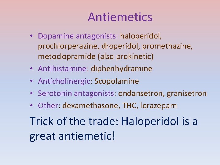 Antiemetics • Dopamine antagonists: haloperidol, prochlorperazine, droperidol, promethazine, metoclopramide (also prokinetic) • Antihistamine: diphenhydramine