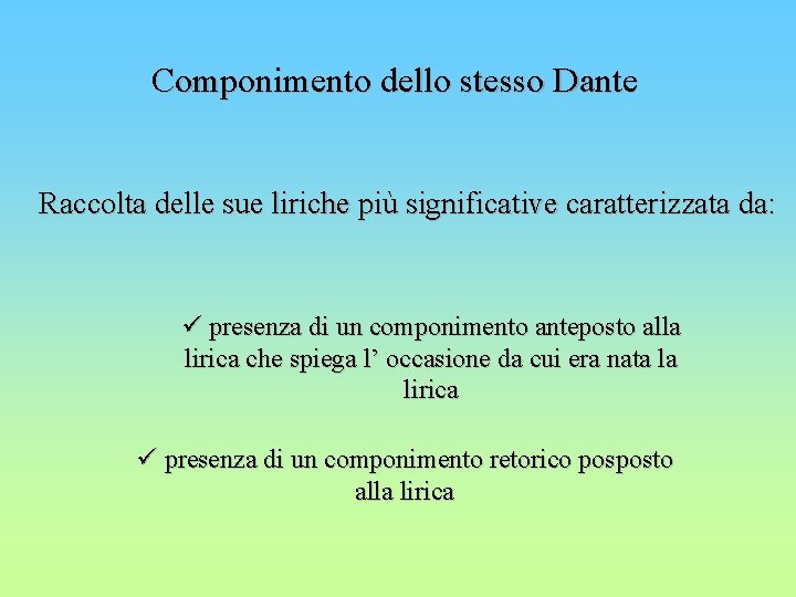 Componimento dello stesso Dante Raccolta delle sue liriche più significative caratterizzata da: ü presenza