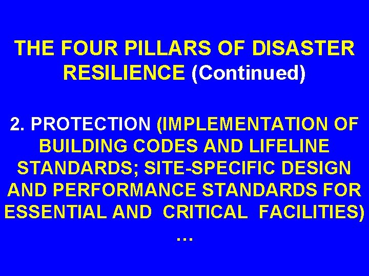 THE FOUR PILLARS OF DISASTER RESILIENCE (Continued) 2. PROTECTION (IMPLEMENTATION OF BUILDING CODES AND