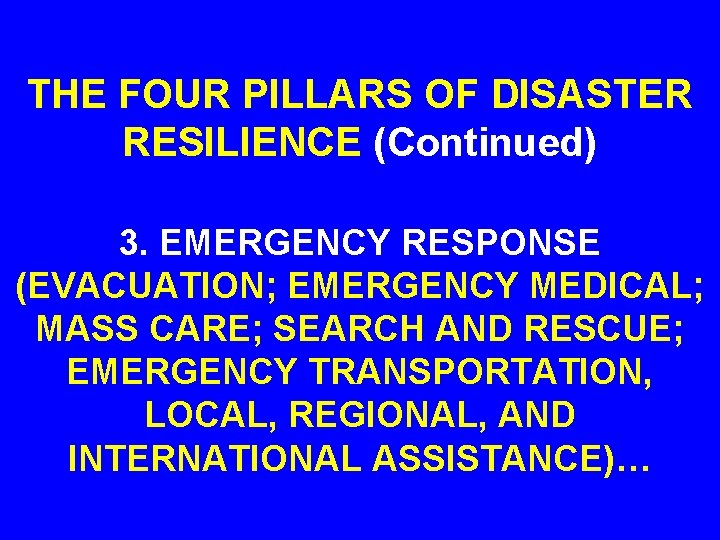 THE FOUR PILLARS OF DISASTER RESILIENCE (Continued) 3. EMERGENCY RESPONSE (EVACUATION; EMERGENCY MEDICAL; MASS