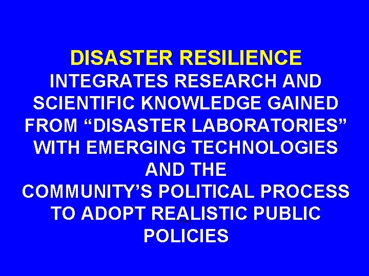 DISASTER RESILIENCE INTEGRATES RESEARCH AND SCIENTIFIC KNOWLEDGE GAINED FROM “DISASTER LABORATORIES” WITH EMERGING TECHNOLOGIES