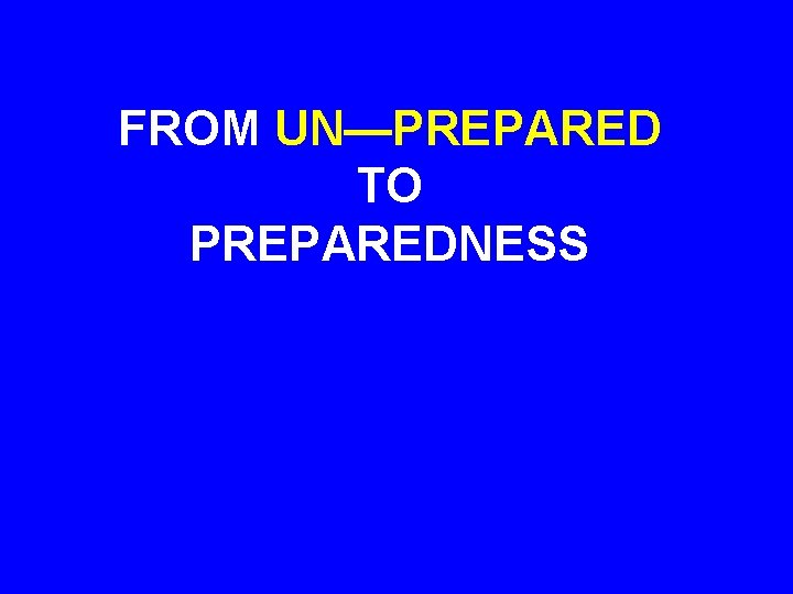 FROM UN—PREPARED TO PREPAREDNESS 