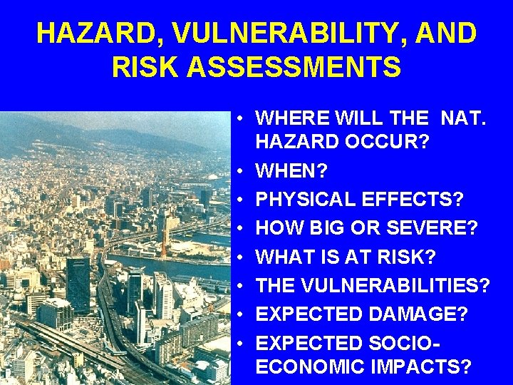 HAZARD, VULNERABILITY, AND RISK ASSESSMENTS • WHERE WILL THE NAT. HAZARD OCCUR? • WHEN?