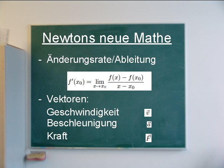Newtons neue Mathe - Änderungsrate/Ableitung - Vektoren: Geschwindigkeit Beschleunigung Kraft 