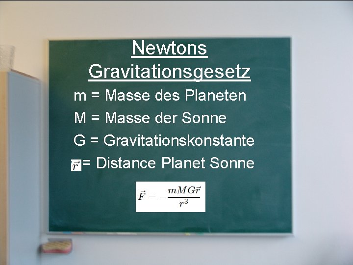 Newtons Gravitationsgesetz m = Masse des Planeten M = Masse der Sonne G =