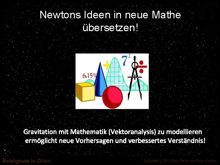 Newtons Ideen in neue Mathe übersetzen! Gravitation mit Mathematik (Vektoranalysis) zu modellieren ermöglicht neue