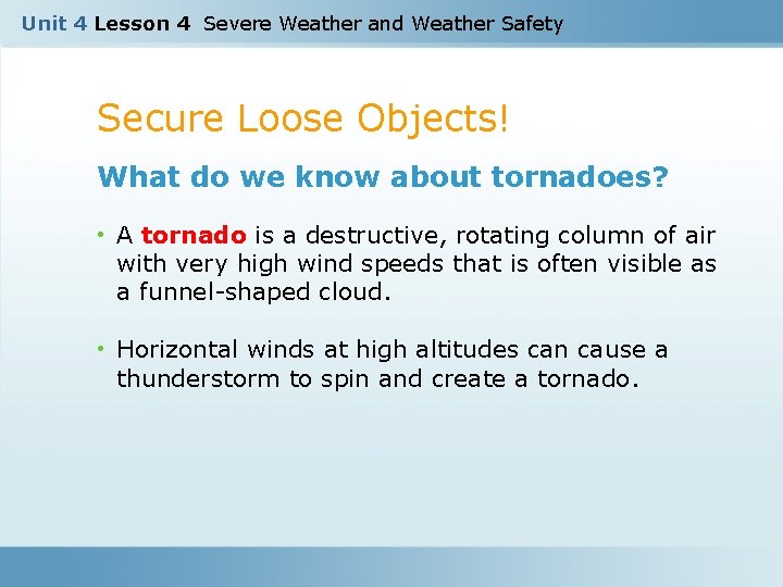 Unit 4 Lesson 4 Severe Weather and Weather Safety Secure Loose Objects! What do