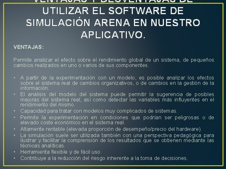 VENTAJAS Y DESVENTAJAS DE UTILIZAR EL SOFTWARE DE SIMULACIÓN ARENA EN NUESTRO APLICATIVO. VENTAJAS:
