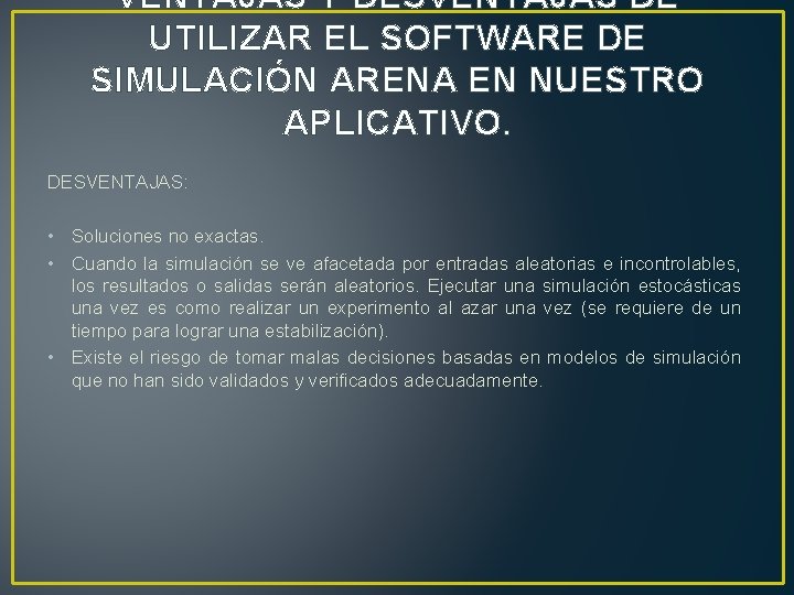 VENTAJAS Y DESVENTAJAS DE UTILIZAR EL SOFTWARE DE SIMULACIÓN ARENA EN NUESTRO APLICATIVO. DESVENTAJAS: