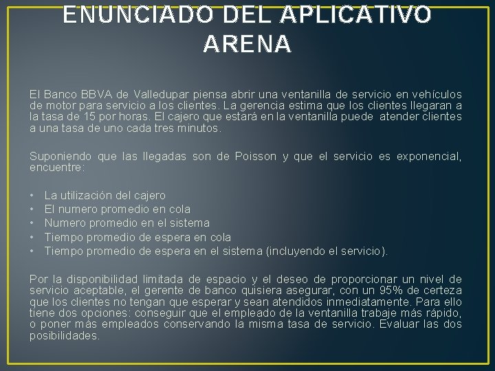 ENUNCIADO DEL APLICATIVO ARENA El Banco BBVA de Valledupar piensa abrir una ventanilla de