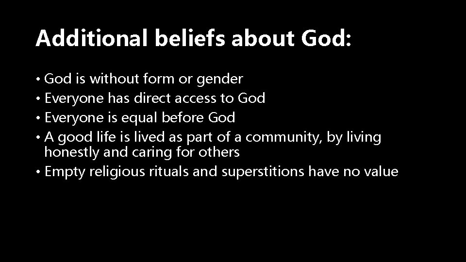 Additional beliefs about God: • God is without form or gender • Everyone has