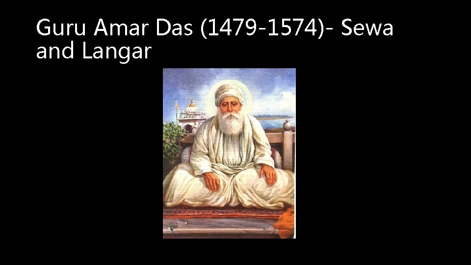 Guru Amar Das (1479 -1574)- Sewa and Langar 