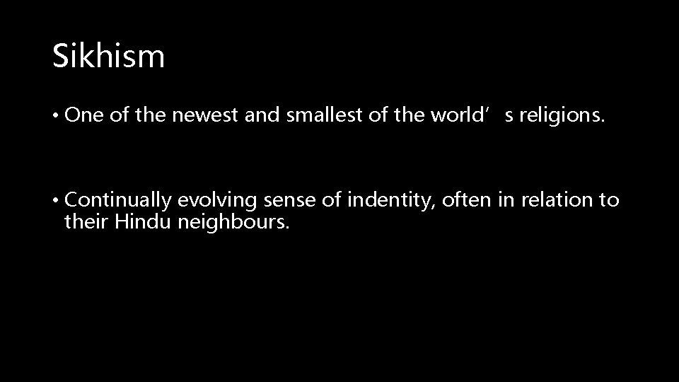 Sikhism • One of the newest and smallest of the world’s religions. • Continually