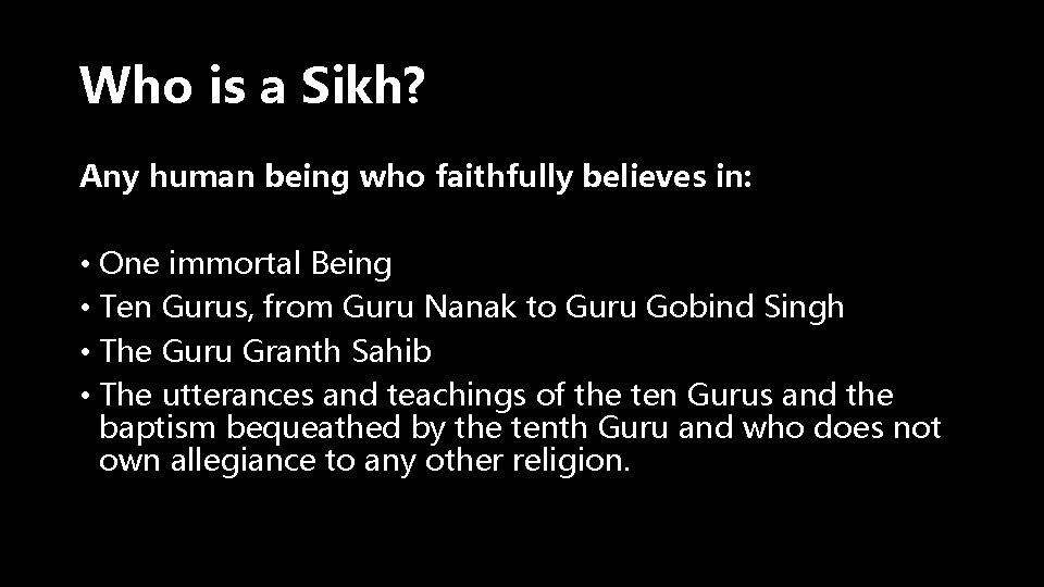 Who is a Sikh? Any human being who faithfully believes in: • One immortal