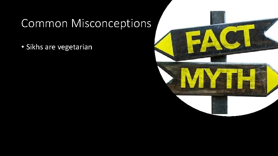Common Misconceptions • Sikhs are vegetarian 