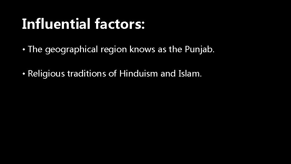 Influential factors: • The geographical region knows as the Punjab. • Religious traditions of