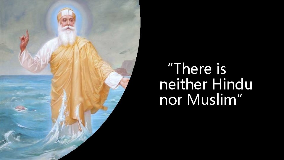 “There is neither Hindu nor Muslim” 