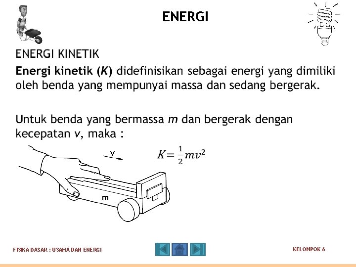 ENERGI v m FISIKA DASAR : USAHA DAN ENERGI KELOMPOK 6 ENERGI v m FISIKA DASAR : USAHA DAN ENERGI KELOMPOK 6