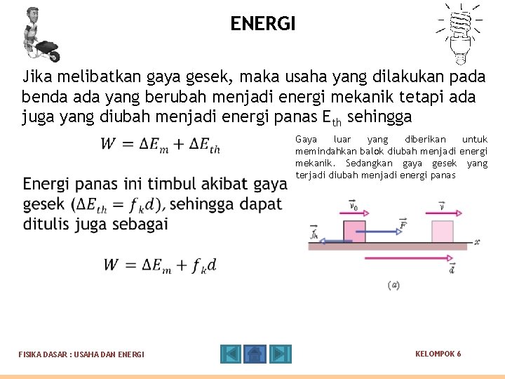 ENERGI Jika melibatkan gaya gesek, maka usaha yang dilakukan pada benda ada yang berubah ENERGI Jika melibatkan gaya gesek, maka usaha yang dilakukan pada benda ada yang berubah