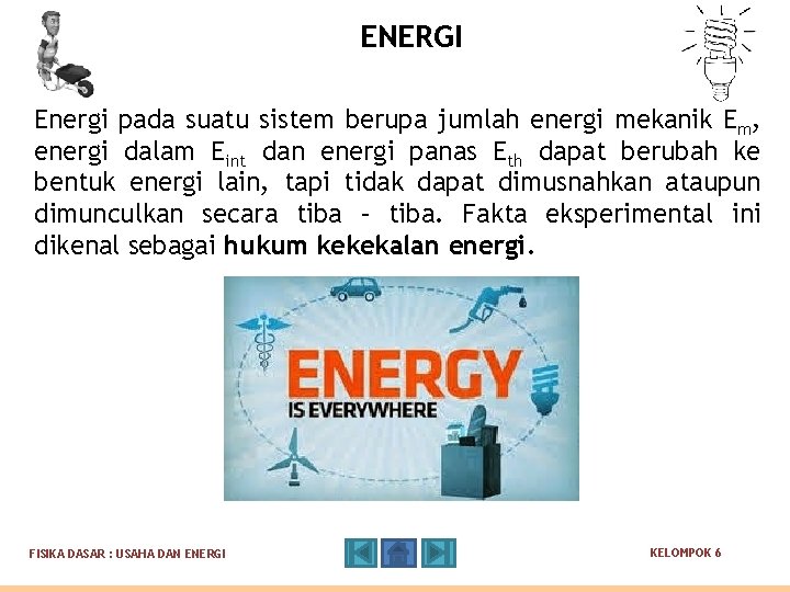ENERGI Energi pada suatu sistem berupa jumlah energi mekanik Em, energi dalam Eint dan ENERGI Energi pada suatu sistem berupa jumlah energi mekanik Em, energi dalam Eint dan