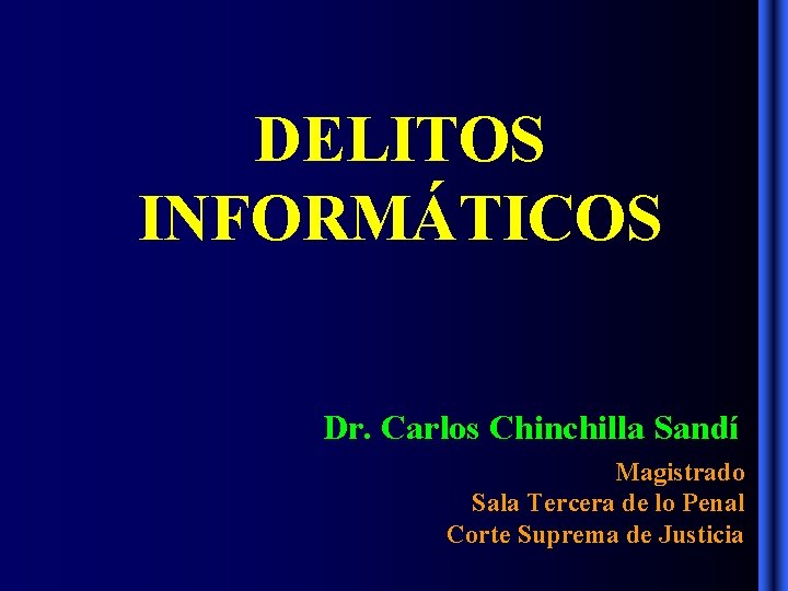 DELITOS INFORMÁTICOS Dr. Carlos Chinchilla Sandí Magistrado Sala Tercera de lo Penal Corte Suprema DELITOS INFORMÁTICOS Dr. Carlos Chinchilla Sandí Magistrado Sala Tercera de lo Penal Corte Suprema