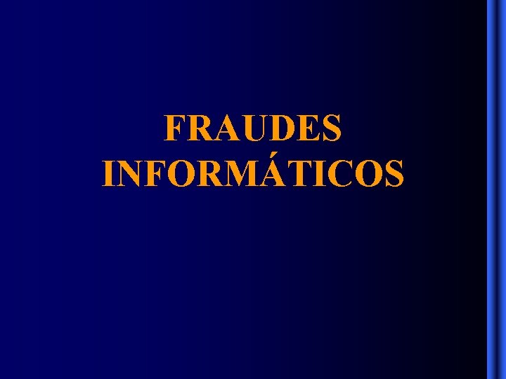 FRAUDES INFORMÁTICOS FRAUDES INFORMÁTICOS