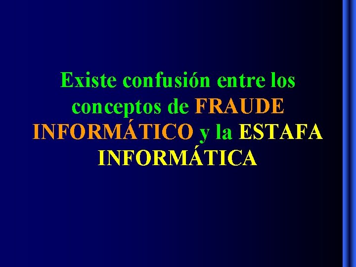 Existe confusión entre los conceptos de FRAUDE INFORMÁTICO y la ESTAFA INFORMÁTICA Existe confusión entre los conceptos de FRAUDE INFORMÁTICO y la ESTAFA INFORMÁTICA