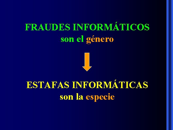 FRAUDES INFORMÁTICOS son el género ESTAFAS INFORMÁTICAS son la especie FRAUDES INFORMÁTICOS son el género ESTAFAS INFORMÁTICAS son la especie