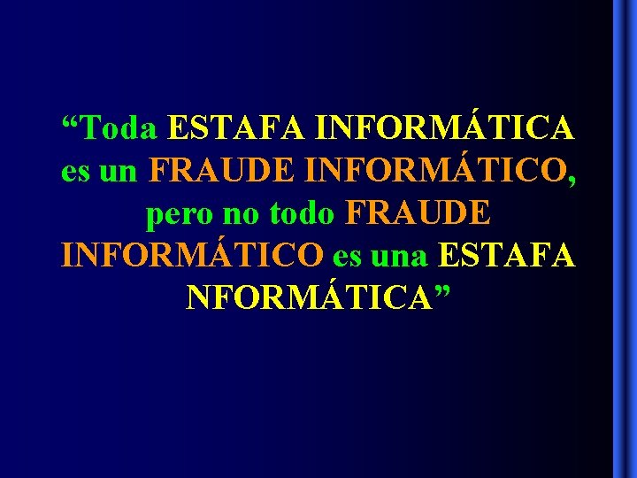 “Toda ESTAFA INFORMÁTICA es un FRAUDE INFORMÁTICO, pero no todo FRAUDE INFORMÁTICO es una “Toda ESTAFA INFORMÁTICA es un FRAUDE INFORMÁTICO, pero no todo FRAUDE INFORMÁTICO es una