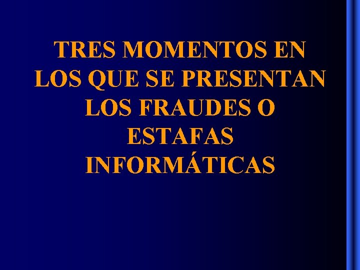 TRES MOMENTOS EN LOS QUE SE PRESENTAN LOS FRAUDES O ESTAFAS INFORMÁTICAS TRES MOMENTOS EN LOS QUE SE PRESENTAN LOS FRAUDES O ESTAFAS INFORMÁTICAS