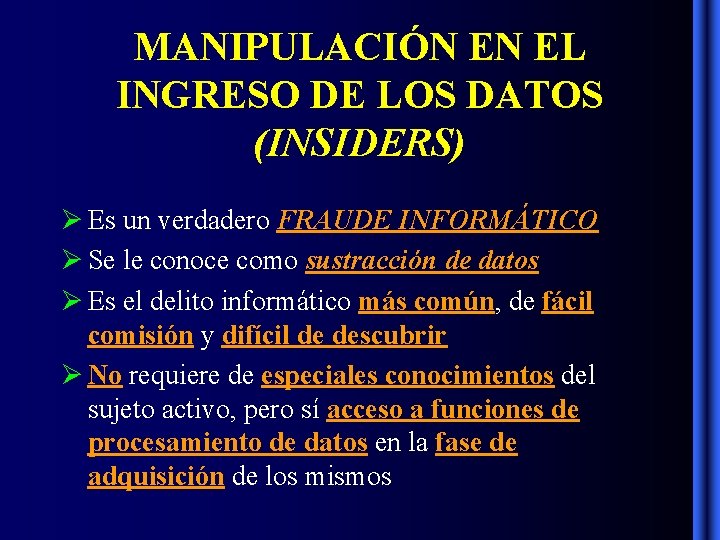 MANIPULACIÓN EN EL INGRESO DE LOS DATOS (INSIDERS) Es un verdadero FRAUDE INFORMÁTICO Se MANIPULACIÓN EN EL INGRESO DE LOS DATOS (INSIDERS) Es un verdadero FRAUDE INFORMÁTICO Se