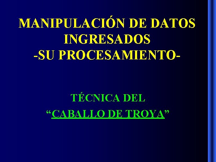 MANIPULACIÓN DE DATOS INGRESADOS -SU PROCESAMIENTOTÉCNICA DEL “CABALLO DE TROYA” MANIPULACIÓN DE DATOS INGRESADOS -SU PROCESAMIENTOTÉCNICA DEL “CABALLO DE TROYA”