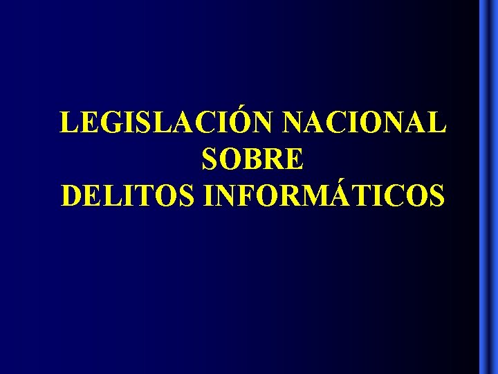 LEGISLACIÓN NACIONAL SOBRE DELITOS INFORMÁTICOS LEGISLACIÓN NACIONAL SOBRE DELITOS INFORMÁTICOS