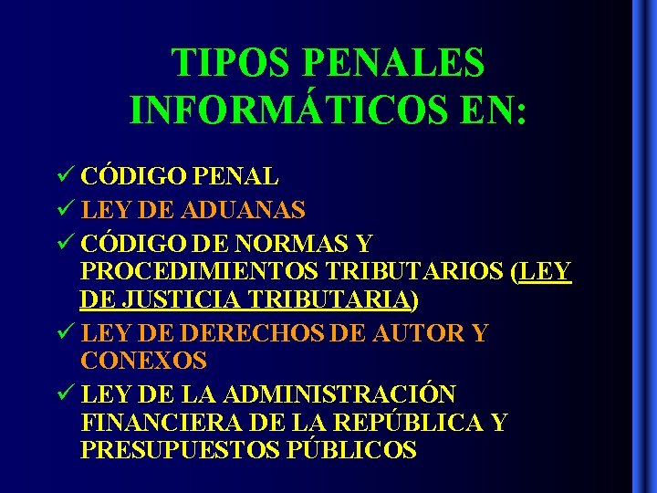 TIPOS PENALES INFORMÁTICOS EN: CÓDIGO PENAL LEY DE ADUANAS CÓDIGO DE NORMAS Y PROCEDIMIENTOS TIPOS PENALES INFORMÁTICOS EN: CÓDIGO PENAL LEY DE ADUANAS CÓDIGO DE NORMAS Y PROCEDIMIENTOS
