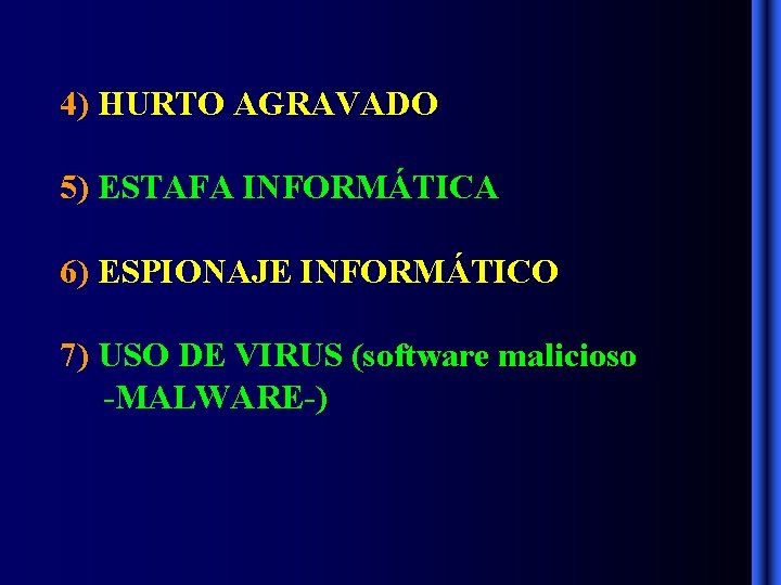 4) HURTO AGRAVADO 5) ESTAFA INFORMÁTICA 6) ESPIONAJE INFORMÁTICO 7) USO DE VIRUS (software 4) HURTO AGRAVADO 5) ESTAFA INFORMÁTICA 6) ESPIONAJE INFORMÁTICO 7) USO DE VIRUS (software