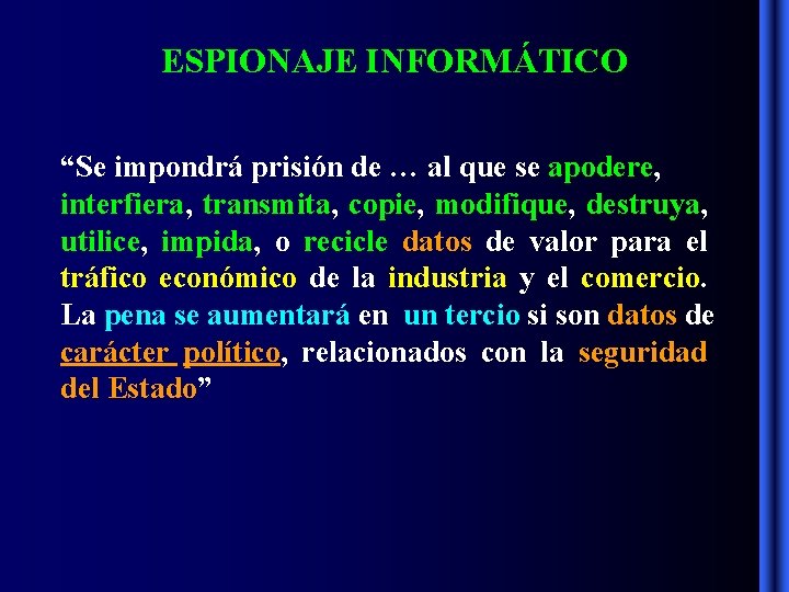 ESPIONAJE INFORMÁTICO “Se impondrá prisión de … al que se apodere, interfiera, transmita, copie, ESPIONAJE INFORMÁTICO “Se impondrá prisión de … al que se apodere, interfiera, transmita, copie,