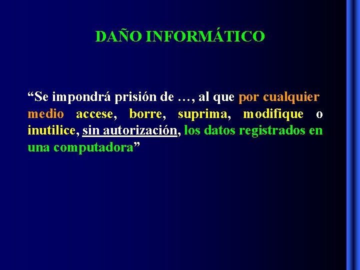 DAÑO INFORMÁTICO “Se impondrá prisión de …, al que por cualquier medio accese, borre, DAÑO INFORMÁTICO “Se impondrá prisión de …, al que por cualquier medio accese, borre,