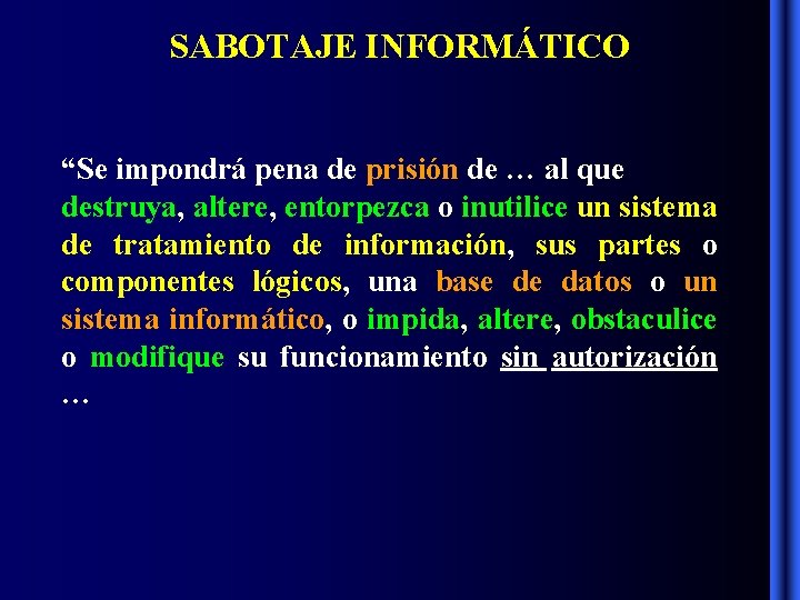 SABOTAJE INFORMÁTICO “Se impondrá pena de prisión de … al que destruya, altere, entorpezca SABOTAJE INFORMÁTICO “Se impondrá pena de prisión de … al que destruya, altere, entorpezca