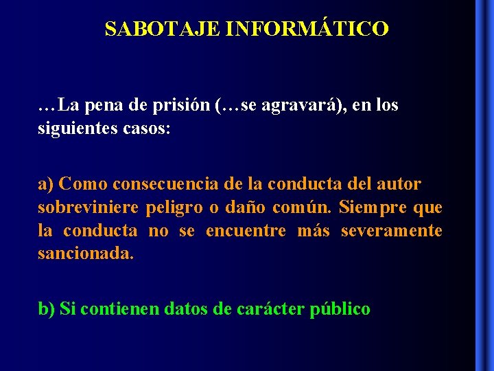 SABOTAJE INFORMÁTICO …La pena de prisión (…se agravará), en los siguientes casos: a) Como SABOTAJE INFORMÁTICO …La pena de prisión (…se agravará), en los siguientes casos: a) Como