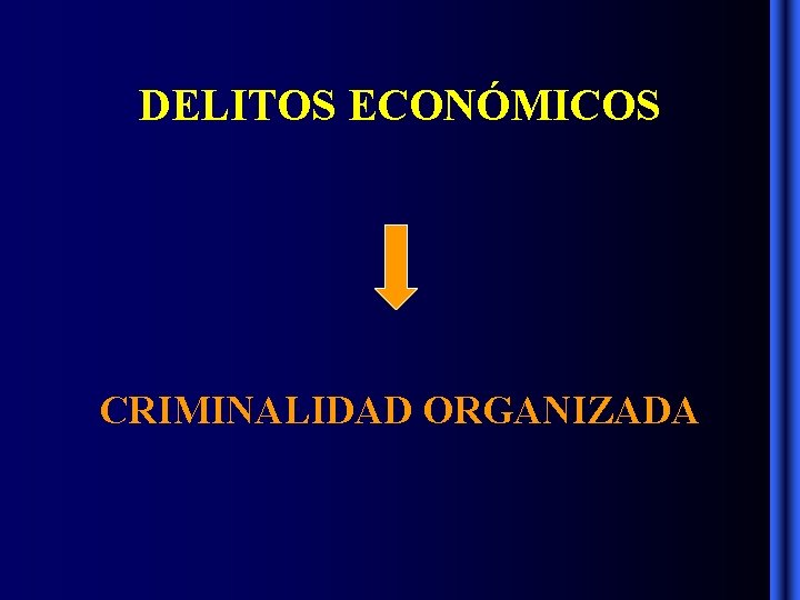 DELITOS ECONÓMICOS CRIMINALIDAD ORGANIZADA DELITOS ECONÓMICOS CRIMINALIDAD ORGANIZADA