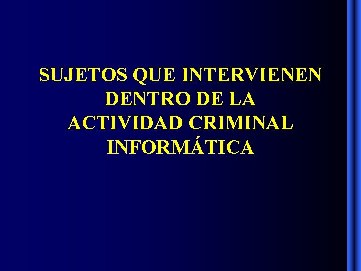 SUJETOS QUE INTERVIENEN DENTRO DE LA ACTIVIDAD CRIMINAL INFORMÁTICA SUJETOS QUE INTERVIENEN DENTRO DE LA ACTIVIDAD CRIMINAL INFORMÁTICA
