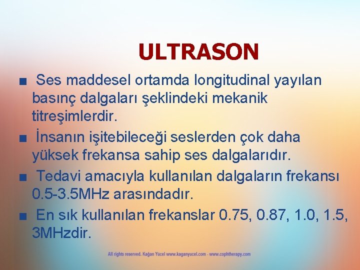 ULTRASON ■ Ses maddesel ortamda longitudinal yayılan basınç dalgaları şeklindeki mekanik titreşimlerdir. ■ İnsanın